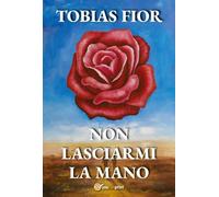 Non lasciarmi la mano di Tobias Fior, 2022, Youcanprint