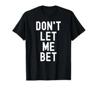 Non lasciarmi scommettere sulla dipendenza dal Gioco D'Azzardo Scommesse Sportive Divertenti Maglietta