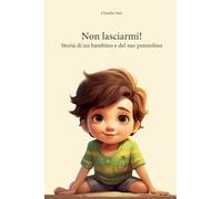 Non lasciarmi!: Storia di un bambino e del suo pannolino