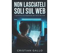 NON LASCIATELI SOLI SUL WEB: Il genitore inconsapevole dei rischi del web