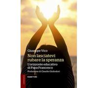Non lasciatevi rubare la speranza. L'orizzonte educativo di papa Francesco