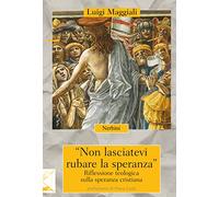 Non lasciatevi rubare la speranza. Riflessione teologica sulla speranza cristiana