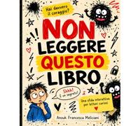 NON LEGGERE QUESTO LIBRO: Un libro pieno di domande, giochi, stranezze e piccoli esperimenti che non dovresti fare