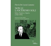 Non li lasceremo soli. Italia, Francia e Algeria (1945-1958)