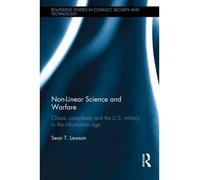 [(Non-Linear Science and Warfare: Chaos, Complexity and the US Military in the Information Age)] [Author: Sean T. Lawson] published on (November, 2013)