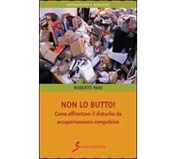 Non lo butto! Come affrontare il disturbo da accaparramento compulsivo