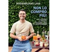 NON LO COMPRO PIU'. DALLA DISPENSA AI PRODOTTI PER LA CASA, L'ARTE DELL'AUTOPROD