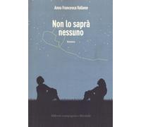 Non lo saprà nessuno - Vallone Anna Francesca