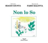 Non lo So. Ediz. illustrata