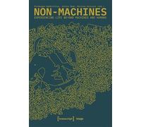 Non-Machines: Experiencing Life Beyond Machines and Humans