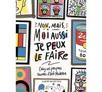 Non, mais, moi aussi je peux le faire: Créez vos propres oeuvres d'art moderne: 11795