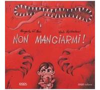 Non mangiarmi! Ediz. illustrata