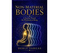 NON-MATERIAL BODIES: A Journey Toward the Wholeness of Being