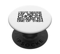 Non mettere mai in discussione le scelte della moglie perché sono uno di loro marito PopSockets PopGrip Adesivo