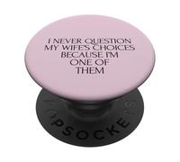 Non mettere mai in discussione le scelte della moglie perché sono uno di loro marito PopSockets PopGrip Adesivo