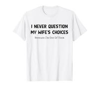Non metto mai in Dubbio Le scelte di mia Moglie perché Sono Una di Loro Maglietta