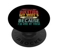 Non metto mai in dubbio le scelte di mia moglie perché sono una di loro PopSockets PopGrip Adesivo