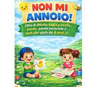 Non mi annoio: Libro di attività ,taglia e incolla , puzzle , parole incrociate e tanti altri giochi dai 4 anni .