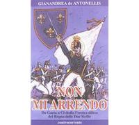 Non mi arrendo. Da Gaeta a Civitella, l'eroica difesa del Regno delle Due Sicilie