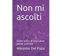 Non mi ascolti: Siamo lastre di vetro dove parole scorrono