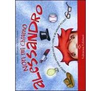 Non mi chiamo Alessandro. Ediz. illustrata