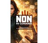 NON MI COMANDI: Come spegnere la manipolazione in 10 secondi