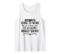 Non Mi Dispiace Andare al Lavoro ma 8 Ore di Attesa per Tornare a casa Canotta