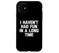Non mi diverto da molto tempo - Detto divertente sarcastico Custodia per iPhone 11
