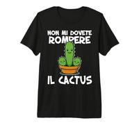 Non Mi dovete Rompere Il Cactus Non ne Posso più Irriverente Maglietta Premium