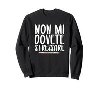 Non mi dovete stresare - Detto Ironico e Diretto Felpa