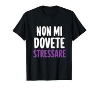 Non Mi Dovete Stressare Umoristico Maglietta