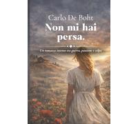 Non mi hai persa: Un romanzo intenso tra guerra, passione e colpa