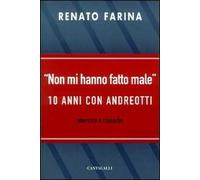 Non mi hanno fatto male. 10 anni con Andreotti