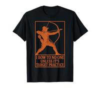 Non Mi inchino Davanti a Nessuno a Meno Che Non Sia Target Practice Funny Archer Maglietta