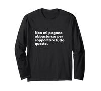 Non Mi pagano Abbastanza per sopportare Tutto Questo Maglia a Manica