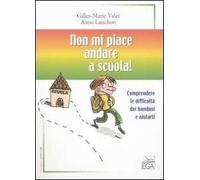 Non mi piace andare a scuola! Comprendere le difficoltà dei bambini e aiutarli