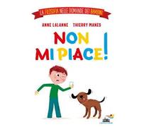 Non mi piace! La filosofia nelle domande dei bambini. Ediz. a colori