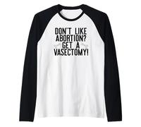 Non Mi Piace L'ABORZIONE? OTTIENI Un VASECTOMIA! Roe Wade SCOTUS Meme Maglia con Maniche Raglan