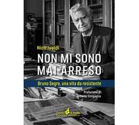 Non mi sono mai arreso. Bruno Segre, una vita da resistente