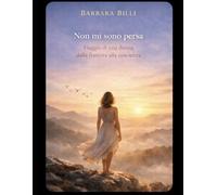 Non mi sono persa: Storia di una donna, dalla frattura alla coscienza