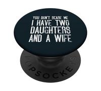 Non mi spaventi, ho due figlie e una moglie corrispondenti PopSockets PopGrip Adesivo
