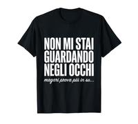 Non Mi STAI Guardando negli Occhi MAGARI Prova più in su Maglietta