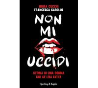 Non mi uccidi. Storia di una donna che ce l'ha fatta