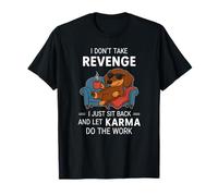Non Mi vendico, Mi siedo e lascio Che Il Karma funzioni Maglietta