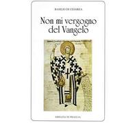 «Non mi vergogno del Vangelo». Omelie scelte