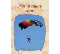 Non mollare mai!