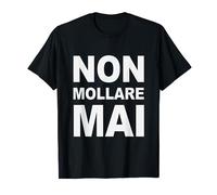 Non Mollare Mai. Never Give Up Maglietta
