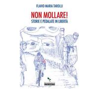 Non mollare! Storie e pedalate in libertà