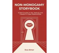 Non-Monogamy Storybook: 12 Real Couples on Sex, Jealousy and Freedom in Open Relationships