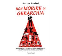 Non morire di gerarchia. Ridisegnare il campo da gioco per evolvere come p...